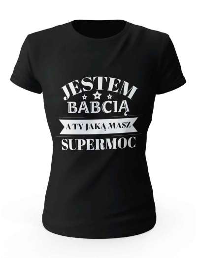 Koszulka Jestem Babcią a Ty Jaką Masz Supermoc, T-shirt Damski