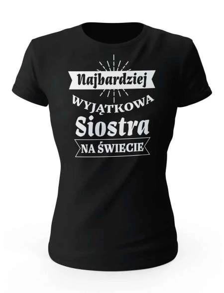 Koszulka Najbardziej Wyjątkowa Siostra na Świecie, T-shirt dla Kobiety