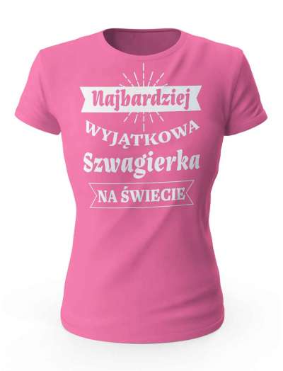 Koszulka Najbardziej Wyjątkowa Szwagierka na Świecie, T-shirt dla Kobiety