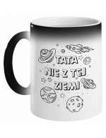 Kubek Magiczny Tata Nie Z Tej Ziemi, Kubek dla Taty