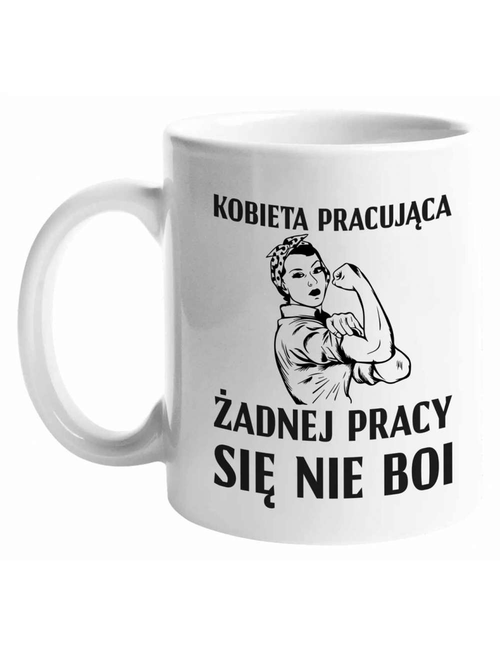 Kubek,Kobieta Pracująca żadnej Pracy Się Nie Boi, prezent 