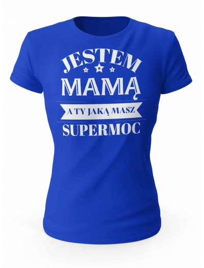 Koszulka Jestem Mamą a Ty Jaką Masz Supermoc, T-shirt Damski