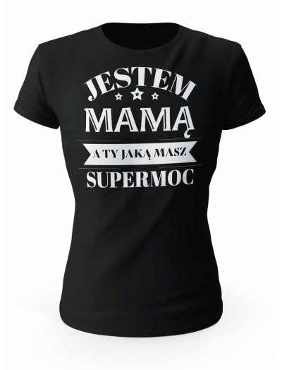 Koszulka Jestem Mamą a Ty Jaką Masz Supermoc, T-shirt Damski