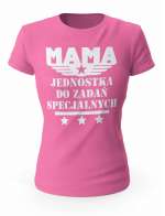 Koszulka Damska Mama Jednostka Do Zadań Specjalnych, Prezent dla Mamy