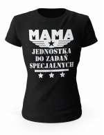 Koszulka Damska Mama Jednostka Do Zadań Specjalnych, Prezent dla Mamy