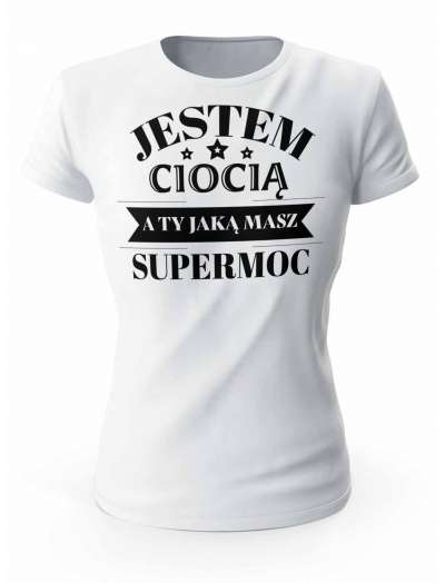 Koszulka Jestem Ciocią a Ty Jaką Masz Supermoc, T-shirt Damski
