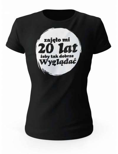 Koszulka Zajęło Mi 20 Lat Żeby Tak Wyglądać, T-shirt Dla Kobiety