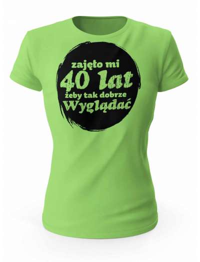 Koszulka Zajęło Mi 40 Lat Żeby Tak Wyglądać, T-shirt Dla Kobiety