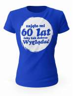 Koszulka Zajęło Mi 60 Lat Żeby Tak Wyglądać, T-shirt Dla Kobiety