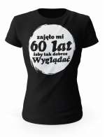 Koszulka Zajęło Mi 60 Lat Żeby Tak Wyglądać, T-shirt Dla Kobiety