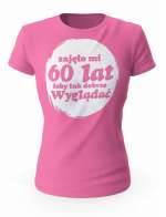 Koszulka Zajęło Mi 60 Lat Żeby Tak Wyglądać, T-shirt Dla Kobiety