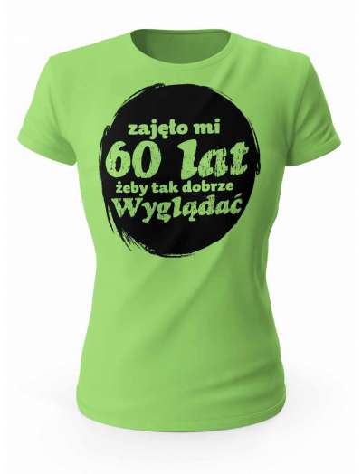 Koszulka Zajęło Mi 60 Lat Żeby Tak Wyglądać, T-shirt Dla Kobiety