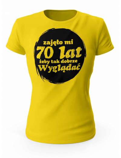Koszulka Zajęło Mi 70 Lat Żeby Tak Wyglądać, T-shirt Dla Kobiety