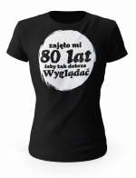 Koszulka Zajęło Mi 80 Lat Żeby Tak Wyglądać, T-shirt Dla Kobiety