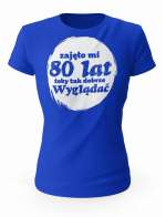 Koszulka Zajęło Mi 80 Lat Żeby Tak Wyglądać, T-shirt Dla Kobiety