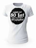 Koszulka Zajęło Mi 80 Lat Żeby Tak Wyglądać, T-shirt Dla Kobiety