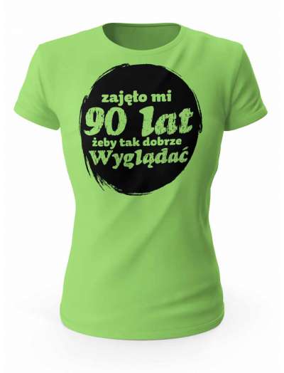 Koszulka Zajęło Mi 90 Lat Żeby Tak Wyglądać, T-shirt Dla Kobiety