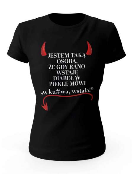 Koszulka Damska, "O, Ku*wa, Wstała!" , Prezent Dla Kobiety