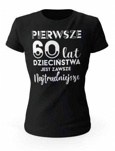 Koszulka Pierwsze 60 lat Dzieciństwa, T-shirt Dla Kobiety
