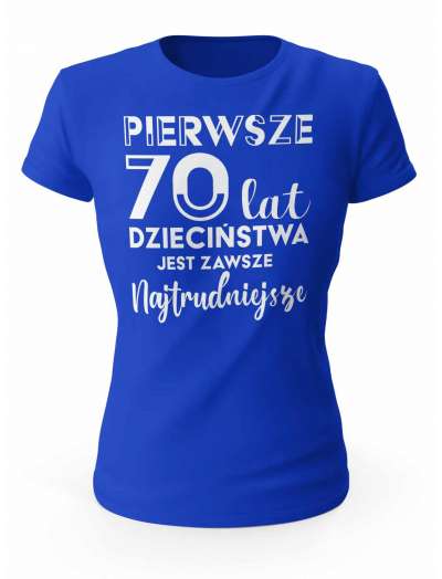 Koszulka Pierwsze 70 lat Dzieciństwa, T-shirt Dla Kobiety
