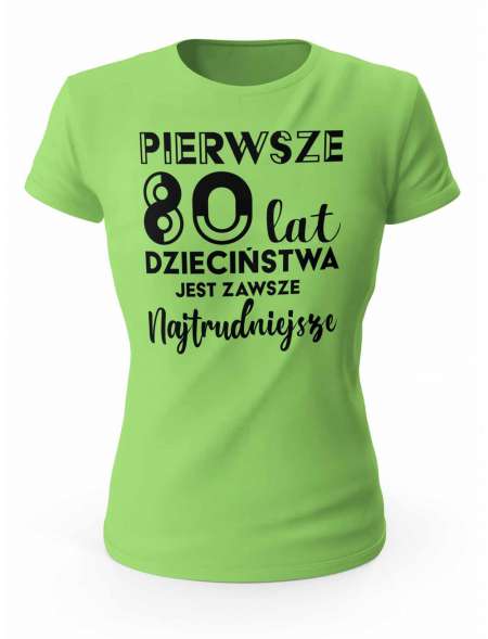 Koszulka Pierwsze 80 lat Dzieciństwa, T-shirt Dla Kobiety