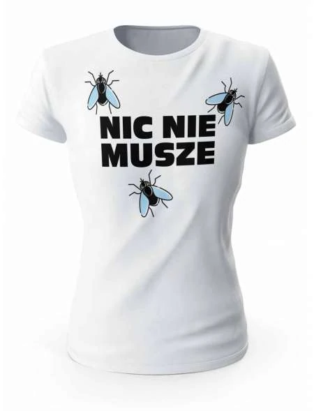 Koszulka Damska, Nic nie muszę, Prezent Dla Kobiety