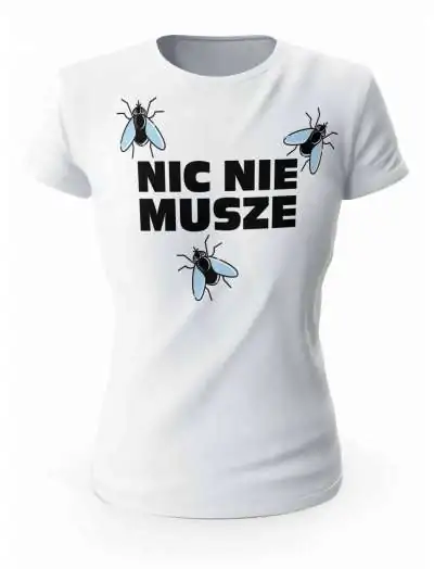 Koszulka Damska, Nic nie muszę, Prezent Dla Kobiety