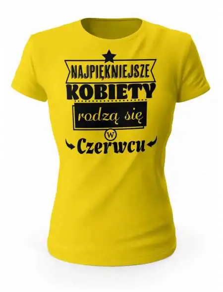 Koszulka Damska, Najpiękniejsze Kobiety Rodzą się w Czerwcu, Prezent Dla Kobiety