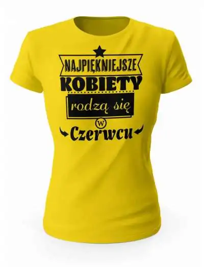 Koszulka Damska, Najpiękniejsze Kobiety Rodzą się w Czerwcu, Prezent Dla Kobiety