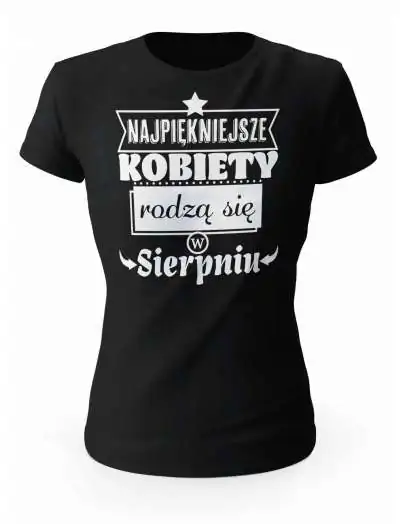 Koszulka Damska, Najpiękniejsze Kobiety Rodzą się w Sierpniu, Prezent Dla Kobiety
