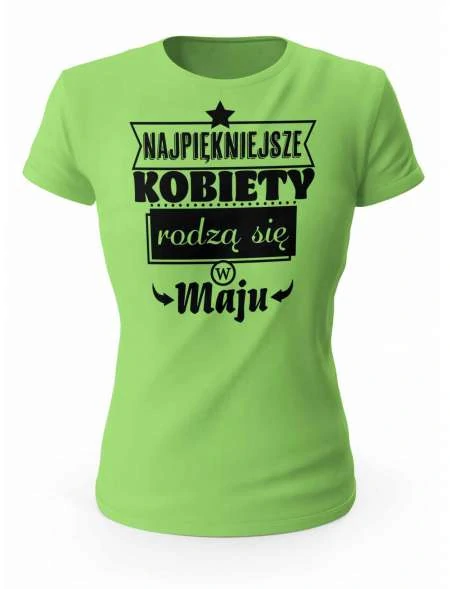 Koszulka Damska, Najpiękniejsze Kobiety Rodzą się w Maju, Prezent Dla Kobiety