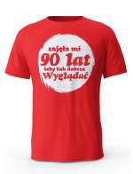 Koszulka Zajęło Mi 90 Lat Żeby Tak Wyglądać, T-shirt Dla Mężczyzny